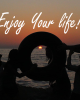 Enjoy Your Life!